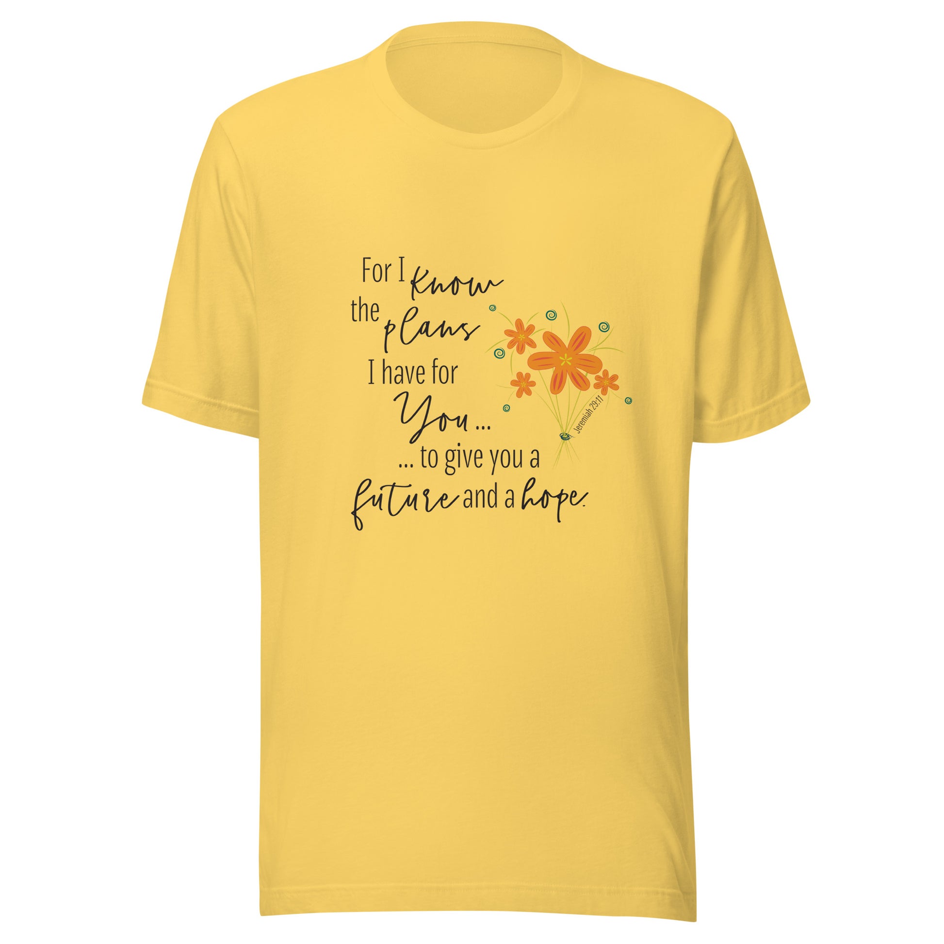 Yellow unisex short sleeve tee that says 'For I know the plans I have for you, to give you a future and hope', with a sparse splash of orange flowers'.