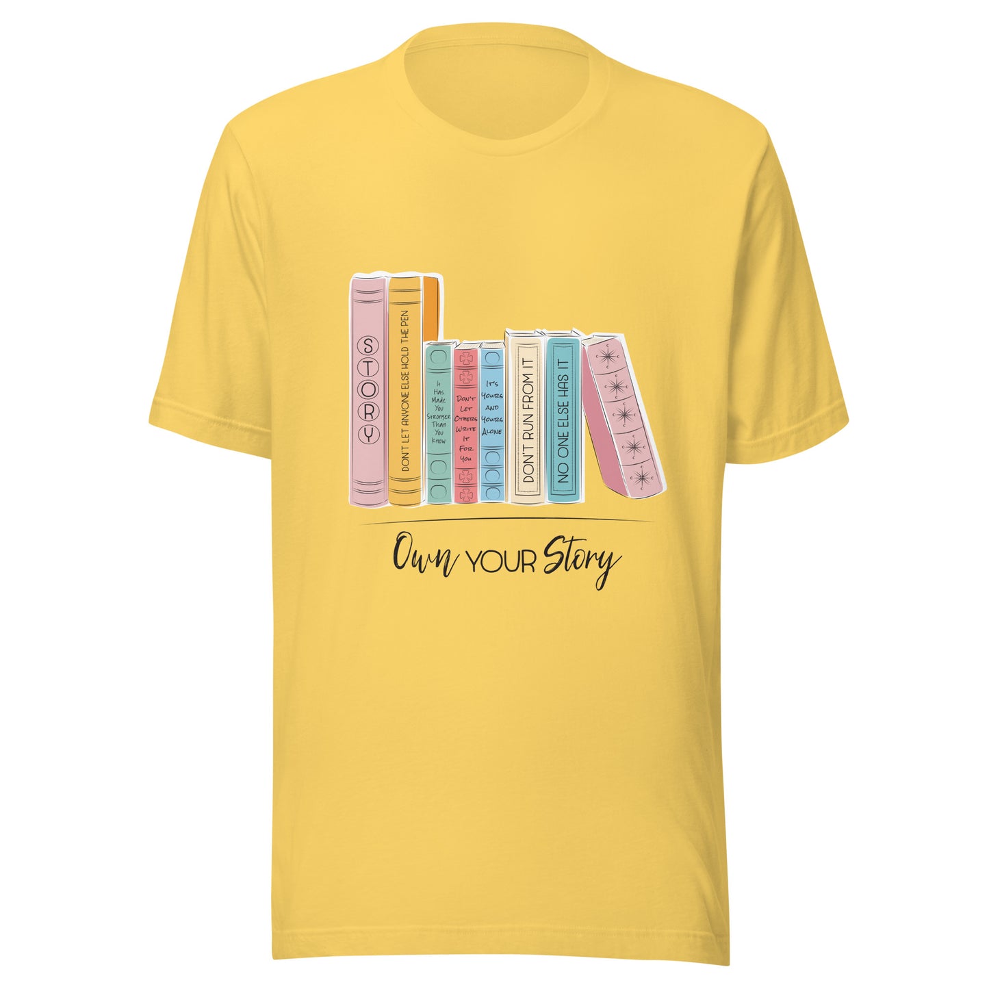 Yellow unisex short sleeve t-shirt that says 'Own Your Story' with multi-colored books with sassy titles such as Don't run from it and no one else has it.