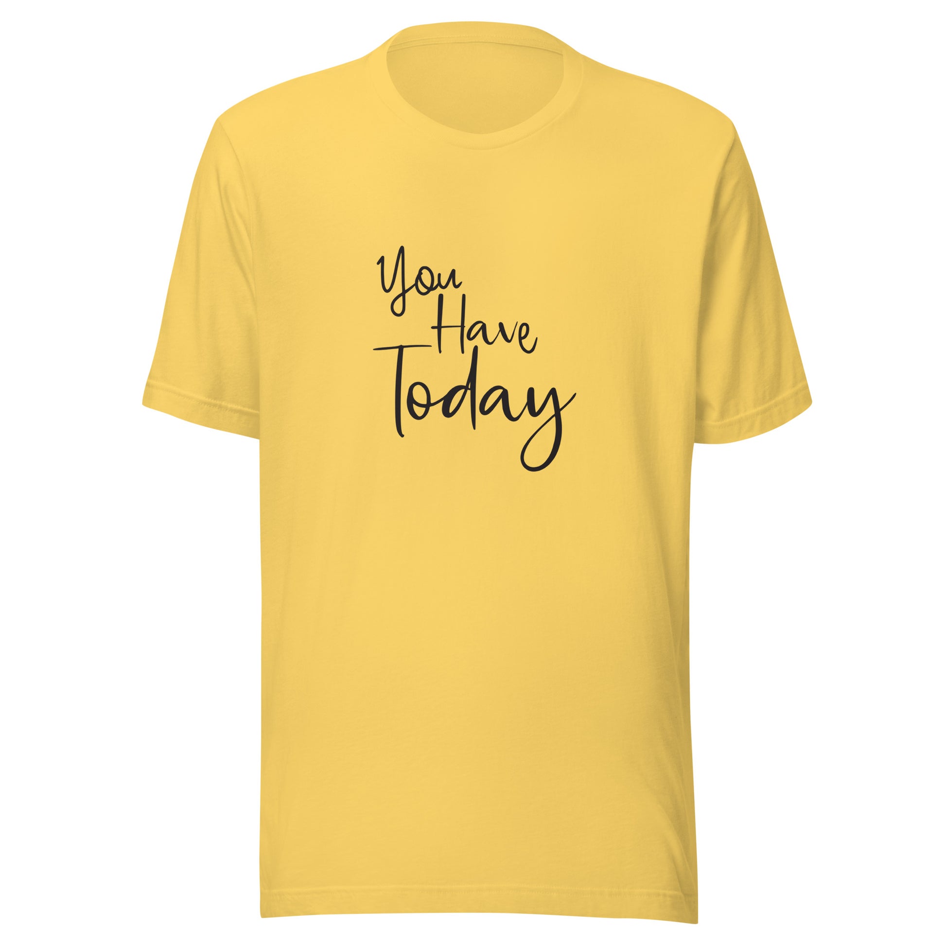 Yellow unisex t-shirt that says 'You have today'.