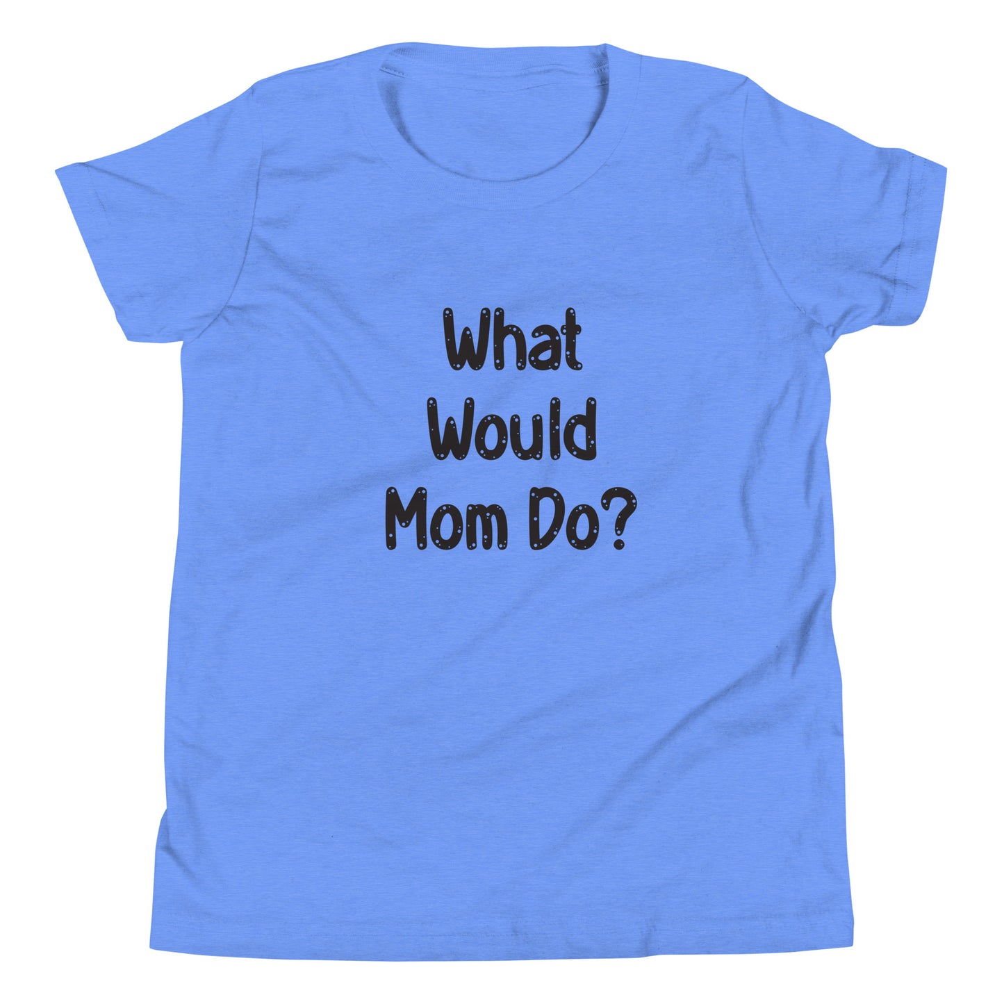 Light blue heather  short sleeve unisex youth sized t-shirt that says What Would Mom Do in cute font. 