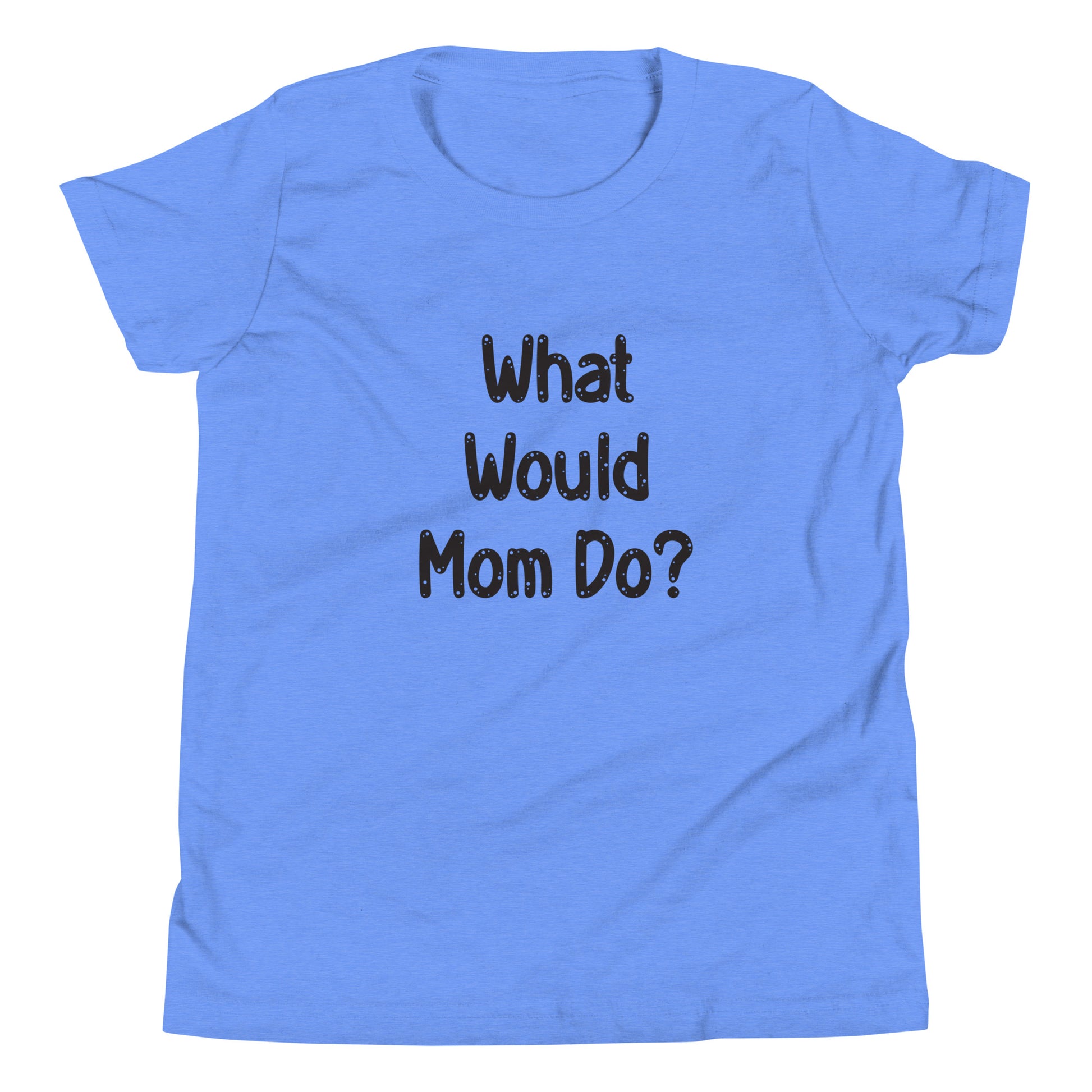 Light blue heather  short sleeve unisex youth sized t-shirt that says What Would Mom Do in cute font. 