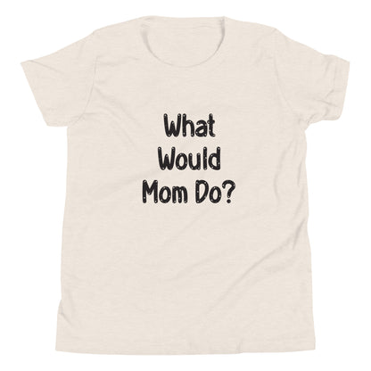 Heather dust  short sleeve unisex youth sized t-shirt that says What Would Mom Do in cute font. 
