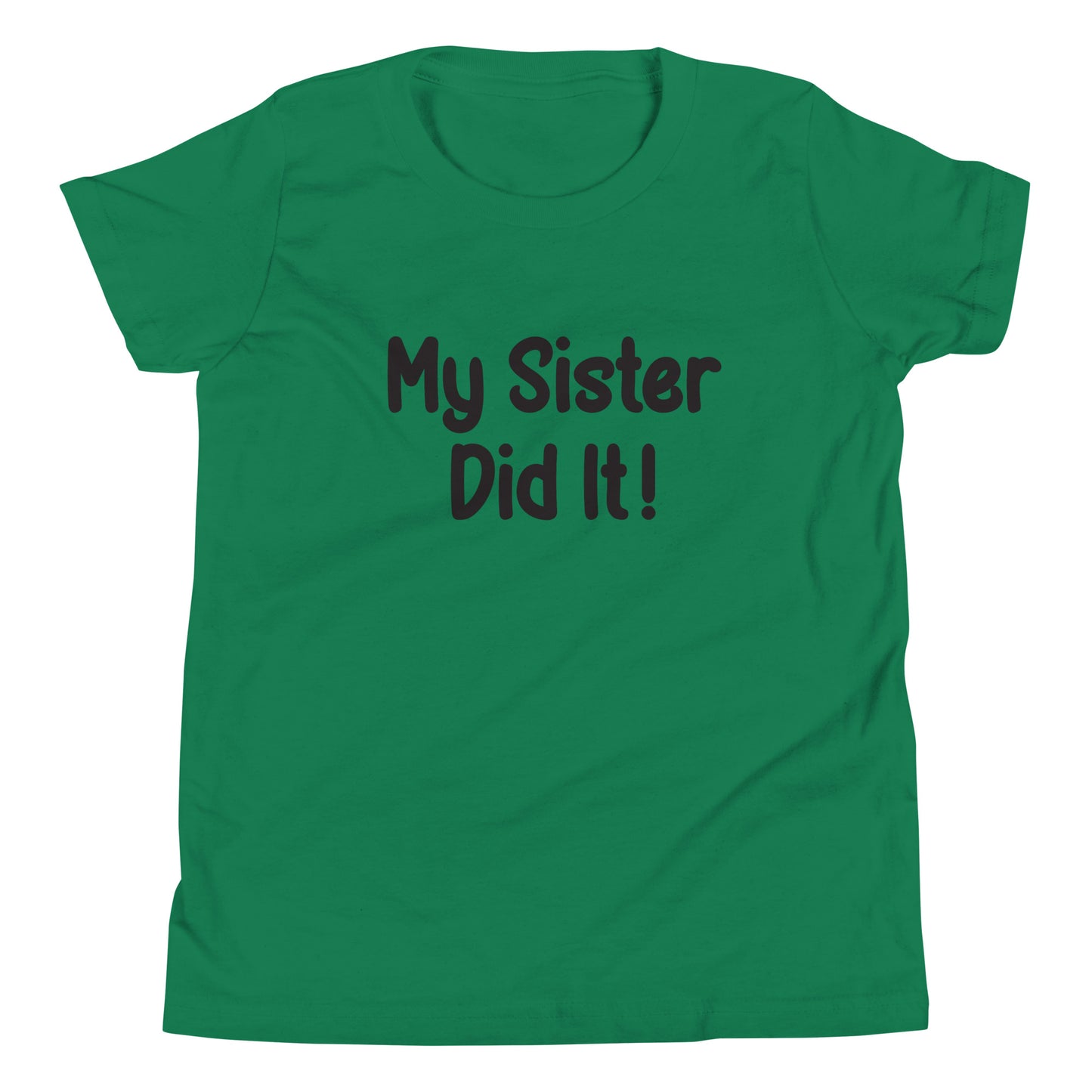 Kelly green short sleeve unisex youth sized t-shirt that says My Sister Did It. 