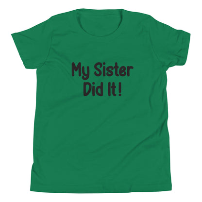 Kelly green short sleeve unisex youth sized t-shirt that says My Sister Did It. 