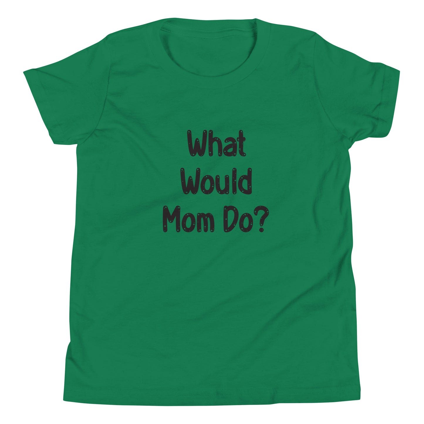 Kelly green short sleeve unisex youth sized t-shirt that says What Would Mom Do in cute font. 