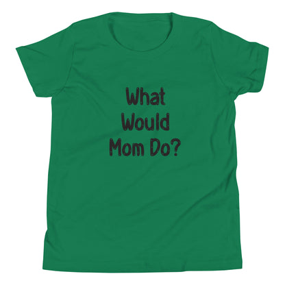 Kelly green short sleeve unisex youth sized t-shirt that says What Would Mom Do in cute font. 