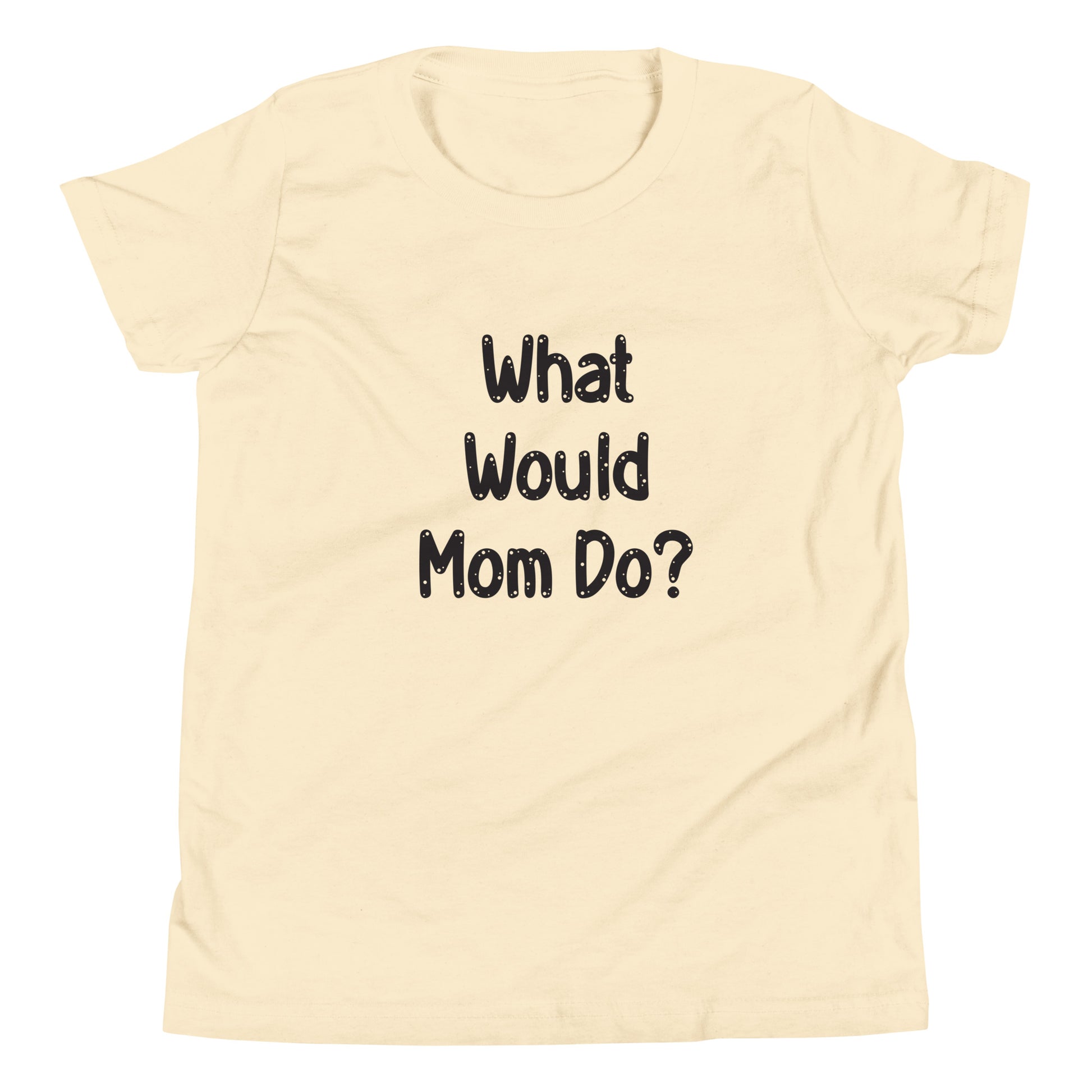 Cream short sleeve unisex youth sized t-shirt that says What Would Mom Do in cute font. 