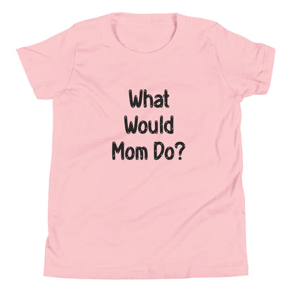 Pink short sleeve unisex youth sized t-shirt that says What Would Mom Do in cute font. 